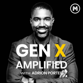 Gen X Amplified with Adrion Porter