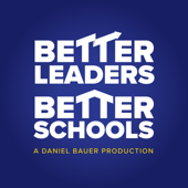 The Better Leaders Better Schools Podcast with Daniel Bauer