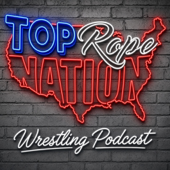 Top Rope Nation - WWE & AEW Podcast