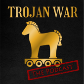 TROJAN WAR:  THE PODCAST