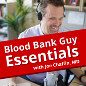 Blood Bank Guy Essentials Podcast