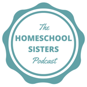 The Homeschool Sisters Podcast