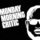 Monday Morning Critic Podcast