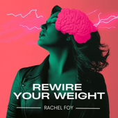 Rewire Your Weight with Rachel Foy