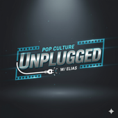 Pop Culture Unplugged w/ Elias