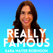 Really Famous with Kara Mayer Robinson