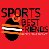 Sports Best Friends: Rugby League Podcast