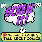 Screw It, We're Just Gonna Talk About Comics