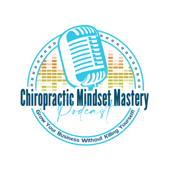 Chiropractic Mindset Mastery Podcast