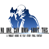 No One Can Know About This: A Podcast Where We Play Every Final Fantasy