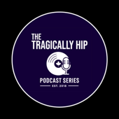 The Tragically Hip Podcast Series