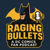 Raging Bullets : A DC Comics Fan Podcast