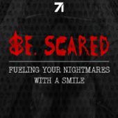 Be. Scared