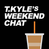 T. Kyle's Weekend Chat