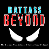 BATTASS: The Batman The Animated Series Show Podcast