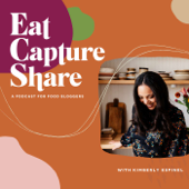 Eat Capture Share - a podcast for food bloggers