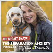 Be Right Back! The Separation Anxiety Podcast