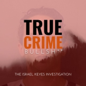 True Crime Bullsh**: The Israel Keyes Investigation