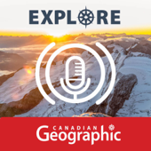 Explore: A Canadian Geographic podcast