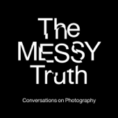 The Messy Truth - Conversations on Photography