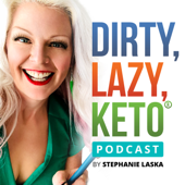 DIRTY LAZY KETO Podcast by Stephanie Laska