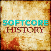 Softcore History