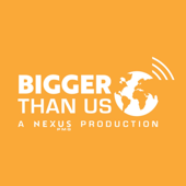 Bigger Than Us