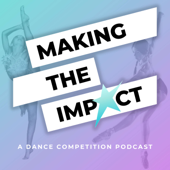 Making The Impact - A Dance Competition Podcast