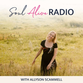 Soul Alive Radio with Allyson Scammell