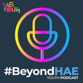 #BeyondHAE Youth Produced Podcast