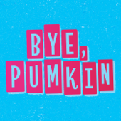 Bye Pumkin