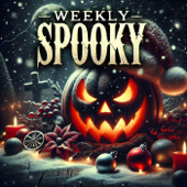 Weekly Spooky - Scary Stories for the Holidays!