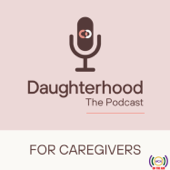 Daughterhood The Podcast: For Caregivers