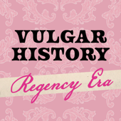 Vulgar History: Regency Era