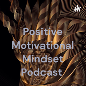 Positive Motivational Mindset Podcast
