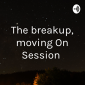 The breakup, moving On Session