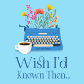 Wish I'd Known Then: a Podcast for Self Published Indie Writers