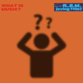 What Is Music?: A Music Podcast About R.E.M.