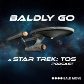 Baldly Go - A Star Trek: TOS Podcast