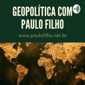 Geopolítica com o Paulo Filho