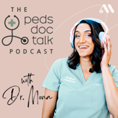 The PedsDocTalk Podcast: Child Health, Development & Parenting—From a Pediatrician Mom