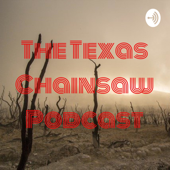 The Texas Chainsaw Podcast