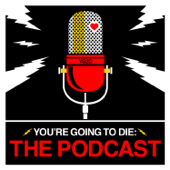 You’re Going to Die: The Podcast