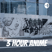 3 Hour Anime