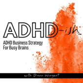 ADHD-ish™ ADHD Business Strategy for Busy Brains