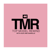 Top Model Rewind with Alex and Danielle