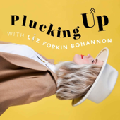 Plucking Up with Liz Bohannon