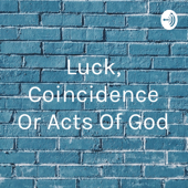 Luck,Coincidence or Acts of GOD