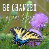 BE CHANGED  by the Gospel