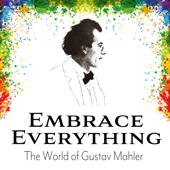 Embrace Everything - The World of Gustav Mahler